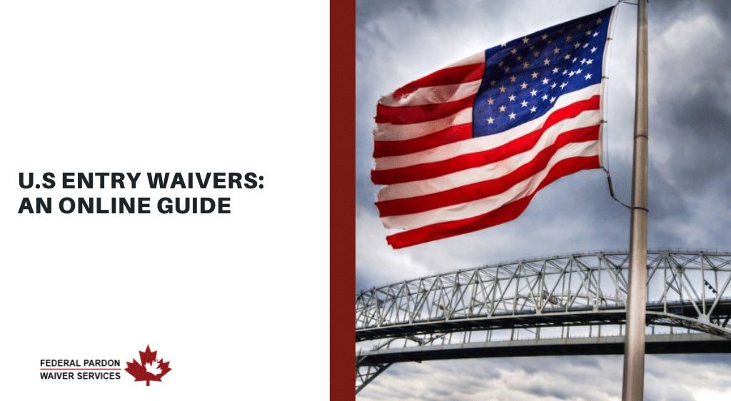 Pardons Canada – U.S Entry Waivers: An Online Guide