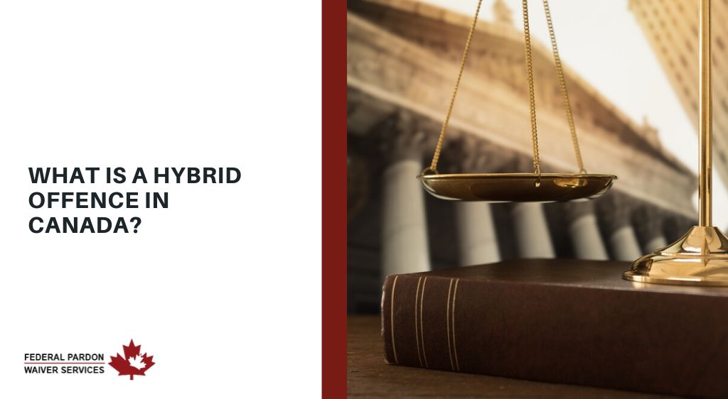 What Is A Hybrid Offence In Canada Pardon Waivers Blog